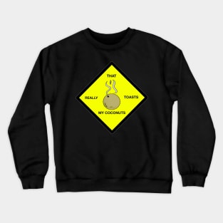 That Really Toasts My Coconuts Crewneck Sweatshirt